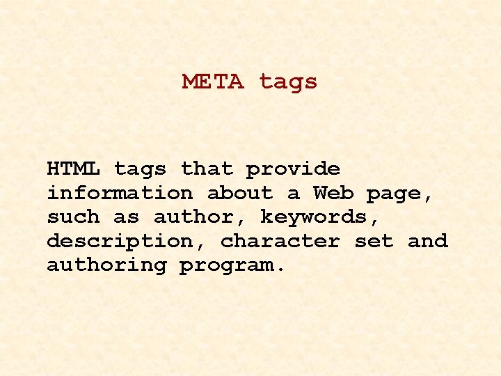 META tags HTML tags that provide information about a Web page, such as author,