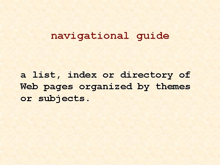 navigational guide a list, index or directory of Web pages organized by themes or