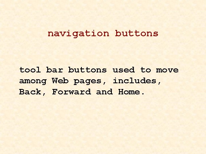 navigation buttons tool bar buttons used to move among Web pages, includes, Back, Forward