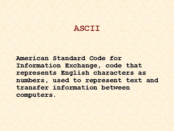 ASCII American Standard Code for Information Exchange, code that represents English characters as numbers,