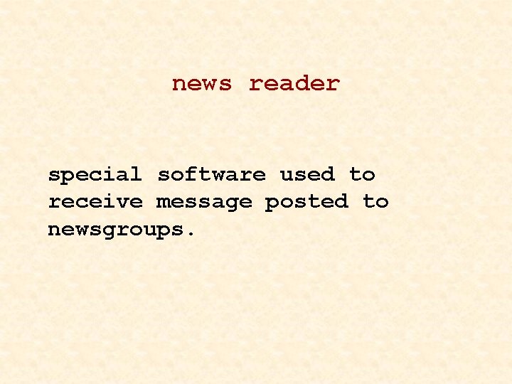 news reader special software used to receive message posted to newsgroups. 
