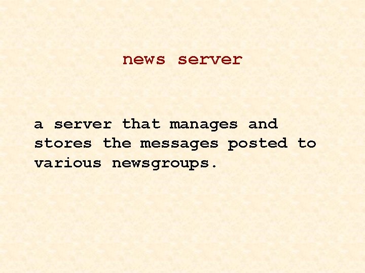 news server a server that manages and stores the messages posted to various newsgroups.