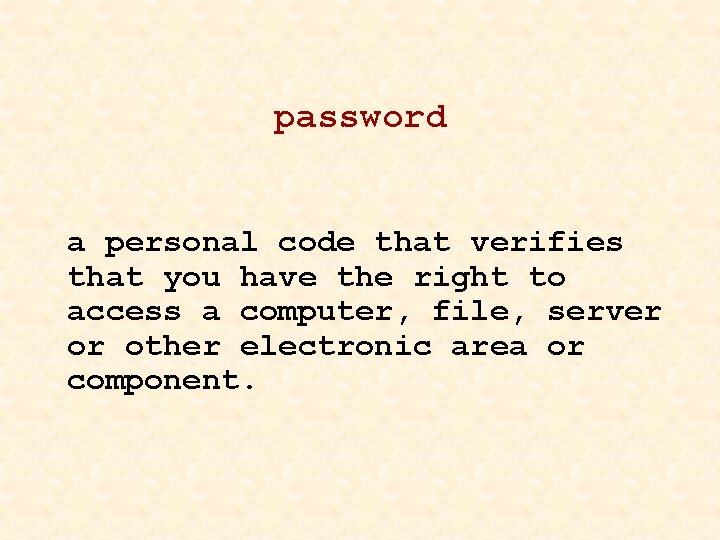 password a personal code that verifies that you have the right to access a