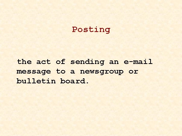 Posting the act of sending an e-mail message to a newsgroup or bulletin board.