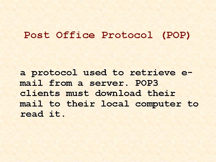 Post Office Protocol (POP) a protocol used to retrieve email from a server. POP