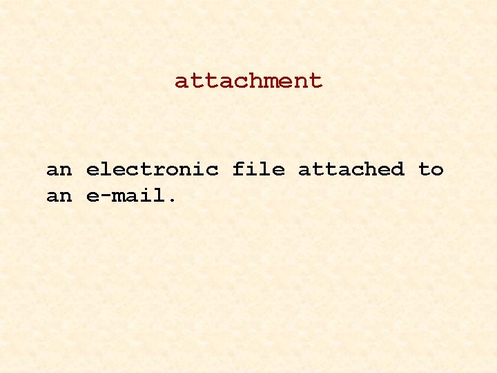 attachment an electronic file attached to an e-mail. 