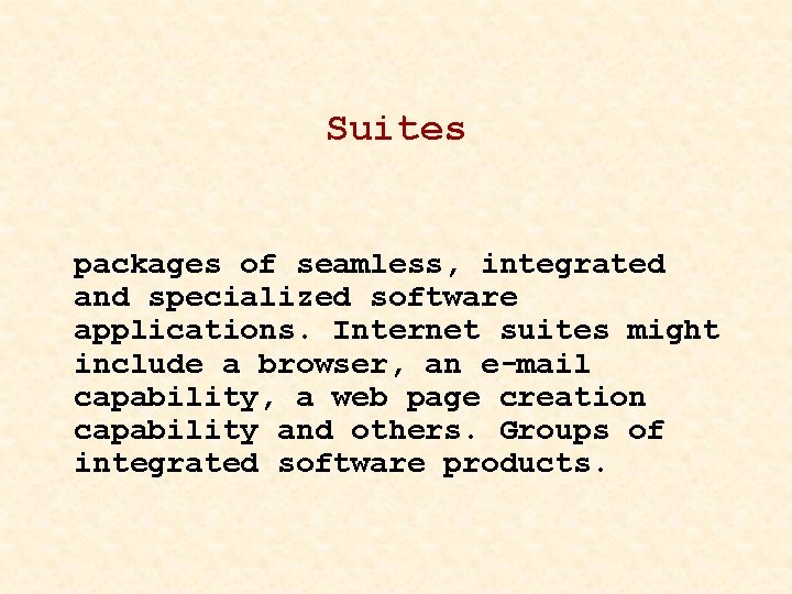 Suites packages of seamless, integrated and specialized software applications. Internet suites might include a