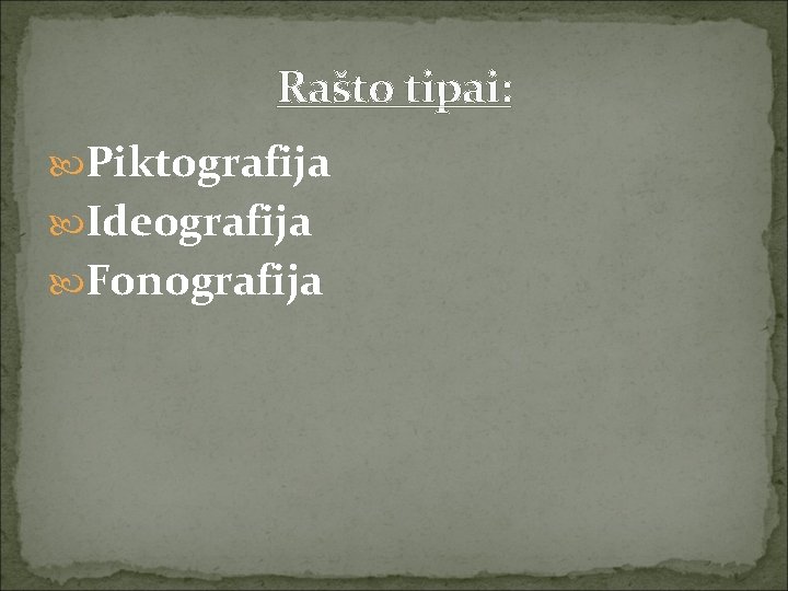 Rašto tipai: Piktografija Ideografija Fonografija 