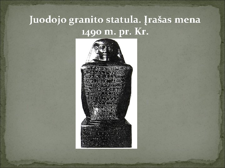 Juodojo granito statula. Įrašas mena 1490 m. pr. Kr. 