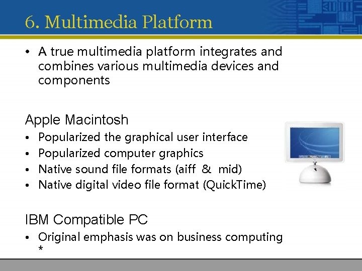 6. Multimedia Platform • A true multimedia platform integrates and combines various multimedia devices