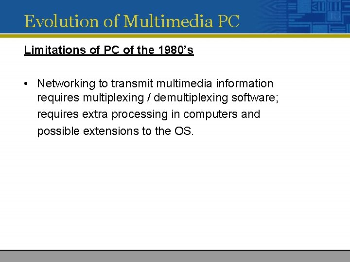 Evolution of Multimedia PC Limitations of PC of the 1980’s • Networking to transmit