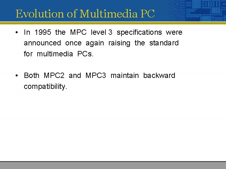 Evolution of Multimedia PC • In 1995 the MPC level 3 specifications were announced