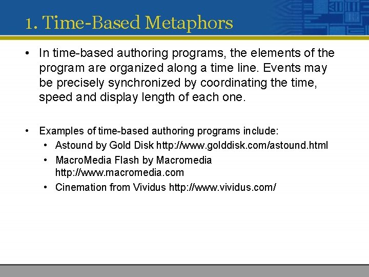 1. Time-Based Metaphors • In time-based authoring programs, the elements of the program are