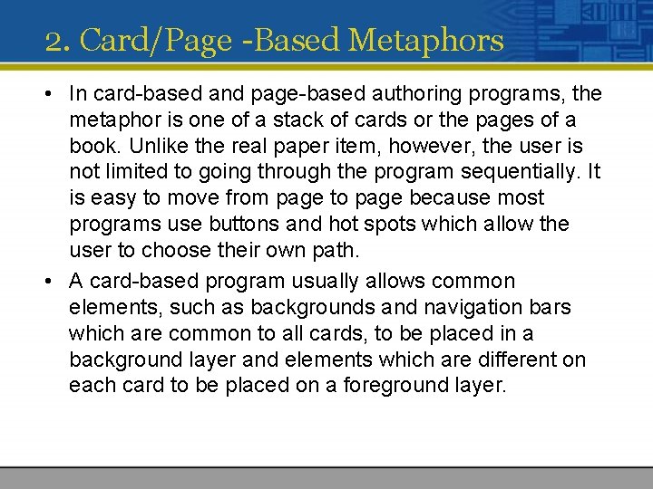 2. Card/Page -Based Metaphors • In card-based and page-based authoring programs, the metaphor is