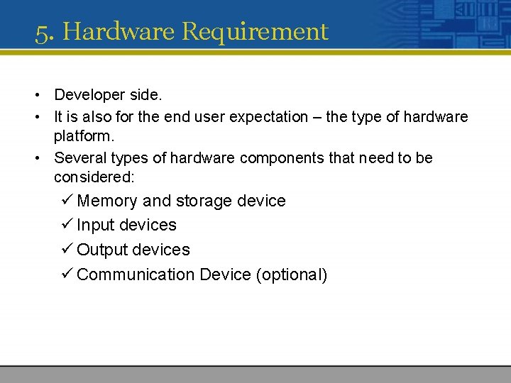 5. Hardware Requirement • Developer side. • It is also for the end user