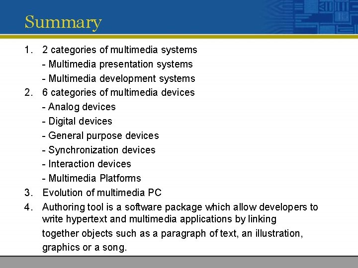 Summary 1. 2 categories of multimedia systems - Multimedia presentation systems - Multimedia development