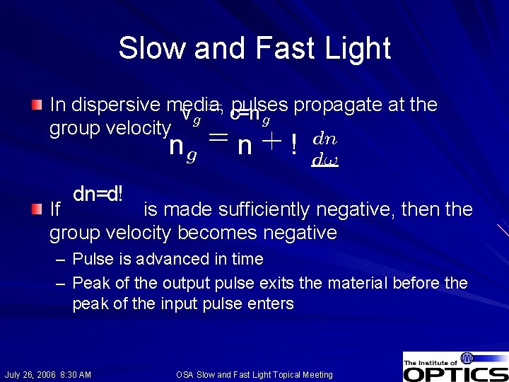 Slow and Fast Light In dispersive media, pulses propagate at the vg = c=n