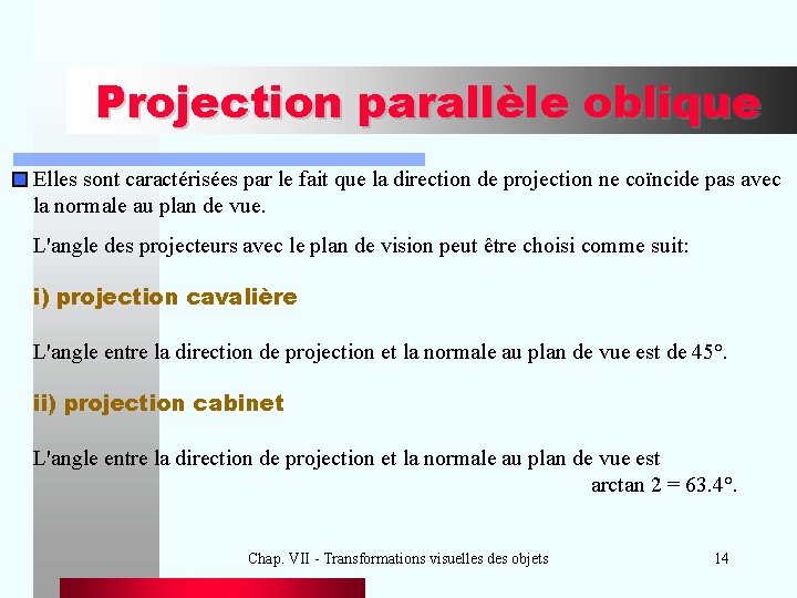 Projection parallèle oblique Elles sont caractérisées par le fait que la direction de projection