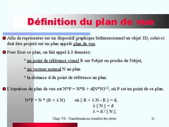 Définition du plan de vue Afin de représenter sur un dispositif graphique bidimensionnel un