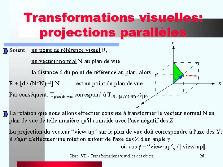 Transformations visuelles: projections parallèles Soient un point de référence visuel R, un vecteur normal