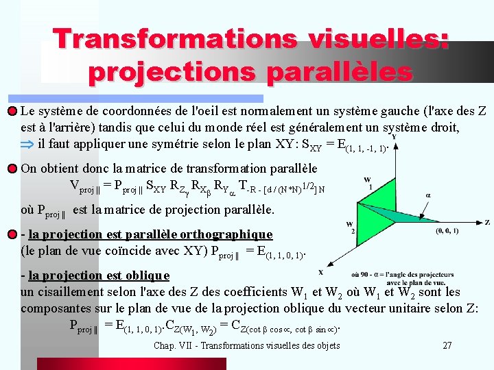 Transformations visuelles: projections parallèles Le système de coordonnées de l'oeil est normalement un système