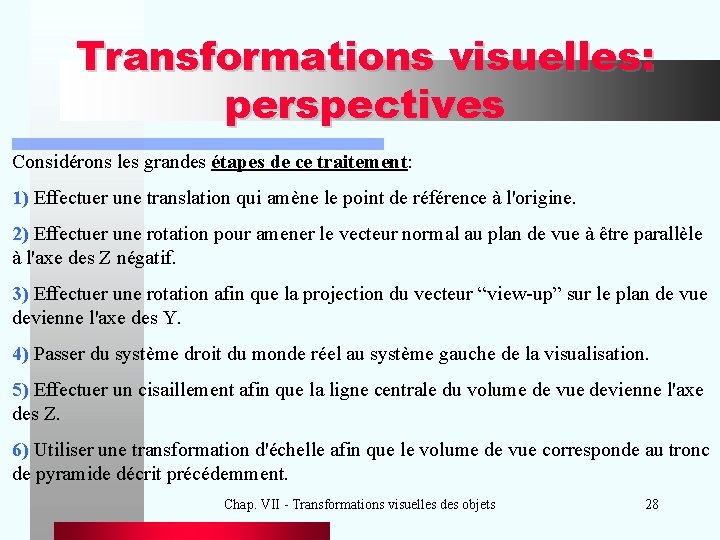 Transformations visuelles: perspectives Considérons les grandes étapes de ce traitement: 1) Effectuer une translation