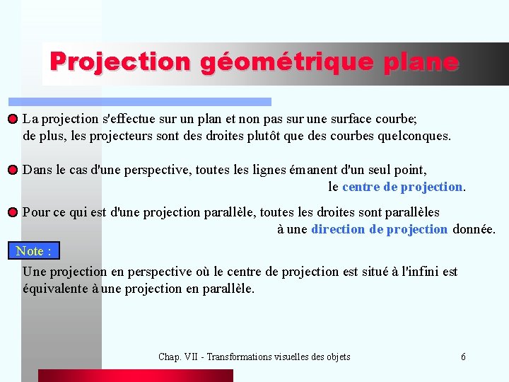 Projection géométrique plane La projection s'effectue sur un plan et non pas sur une