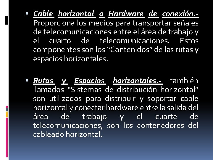  Cable horizontal o Hardware de conexión. Proporciona los medios para transportar señales de