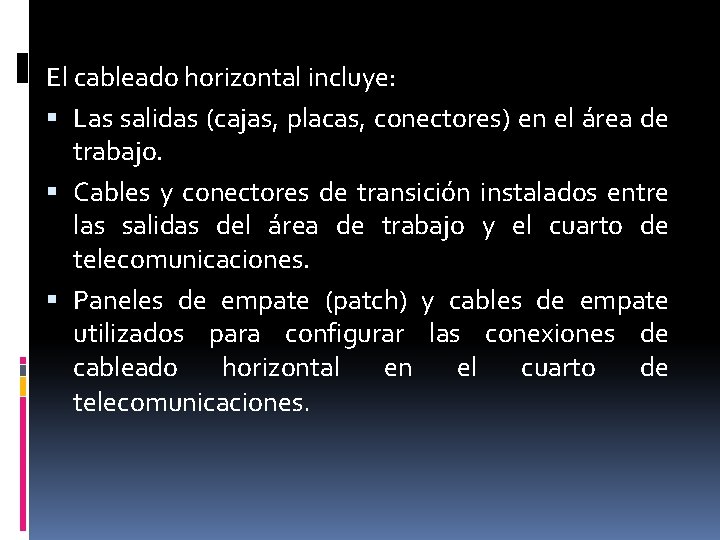 El cableado horizontal incluye: Las salidas (cajas, placas, conectores) en el área de trabajo.