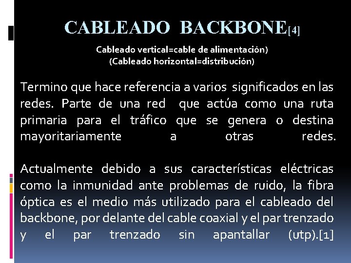 CABLEADO BACKBONE[4] Cableado vertical=cable de alimentación) (Cableado horizontal=distribución) Termino que hace referencia a varios