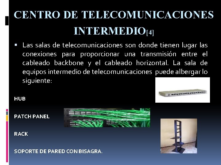 CENTRO DE TELECOMUNICACIONES INTERMEDIO[4] Las salas de telecomunicaciones son donde tienen lugar las conexiones