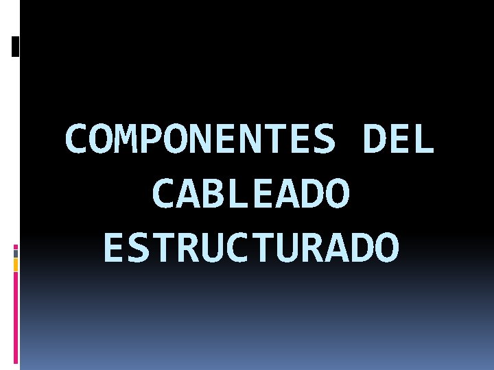 COMPONENTES DEL CABLEADO ESTRUCTURADO 