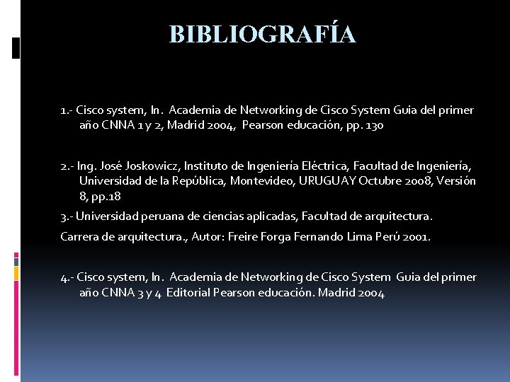 BIBLIOGRAFÍA 1. - Cisco system, In. Academia de Networking de Cisco System Guia del