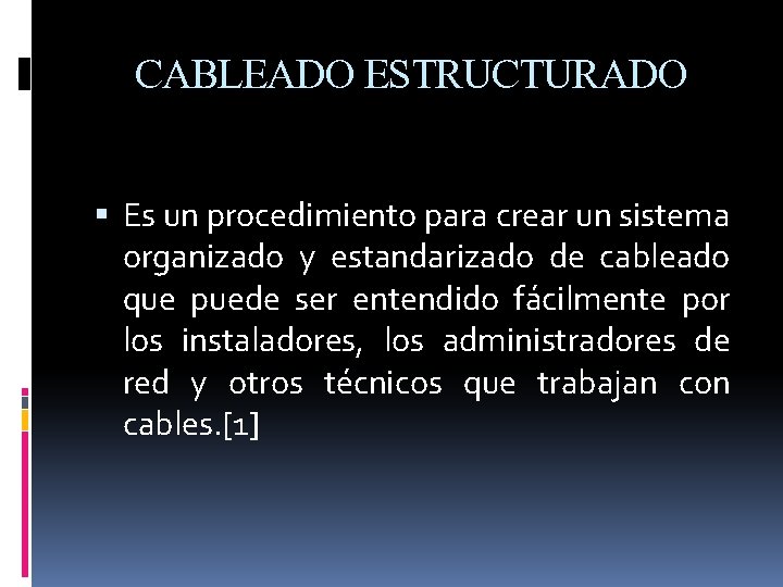 CABLEADO ESTRUCTURADO Es un procedimiento para crear un sistema organizado y estandarizado de cableado