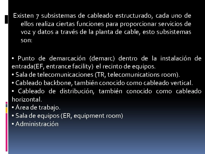 Existen 7 subsistemas de cableado estructurado, cada uno de ellos realiza ciertas funciones para