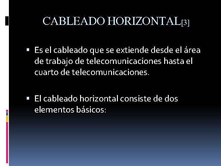 CABLEADO HORIZONTAL[3] Es el cableado que se extiende desde el área de trabajo de