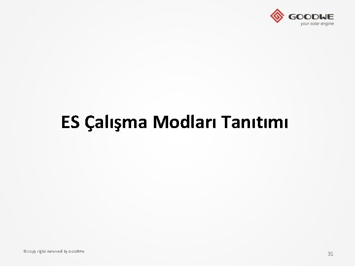 ES Çalışma Modları Tanıtımı © copy right reserved by Good. We 31 