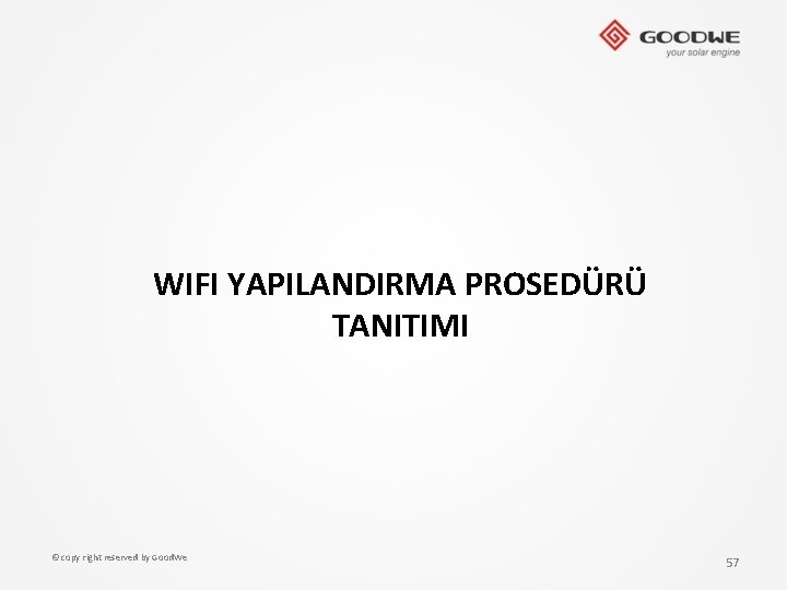 WIFI YAPILANDIRMA PROSEDÜRÜ TANITIMI © copy right reserved by Good. We 57 