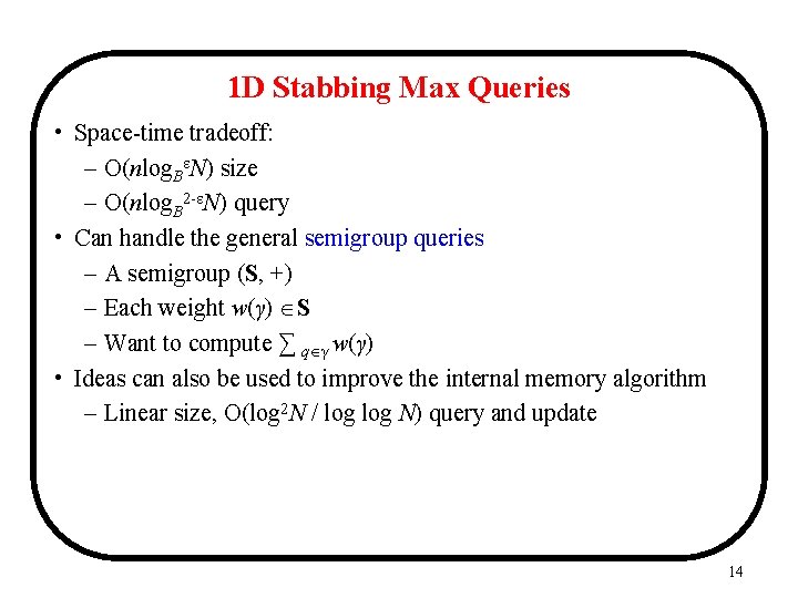 1 D Stabbing Max Queries • Space-time tradeoff: – O(nlog. BεN) size – O(nlog.