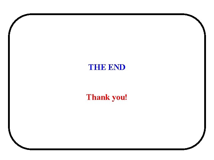 THE END Thank you! 