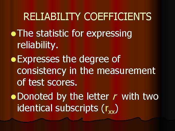 RELIABILITY COEFFICIENTS l The statistic for expressing reliability. l Expresses the degree of consistency