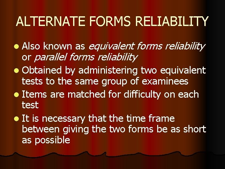 ALTERNATE FORMS RELIABILITY l Also known as equivalent forms reliability or parallel forms reliability