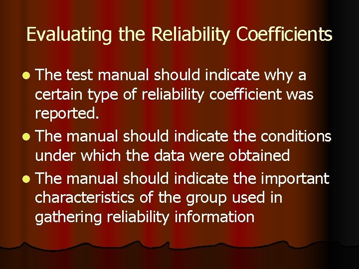 Evaluating the Reliability Coefficients l The test manual should indicate why a certain type