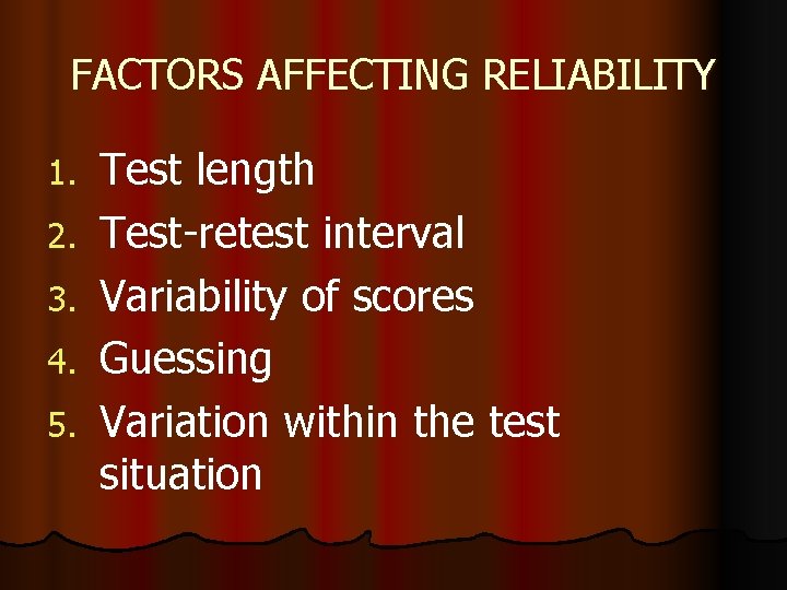 FACTORS AFFECTING RELIABILITY 1. 2. 3. 4. 5. Test length Test-retest interval Variability of