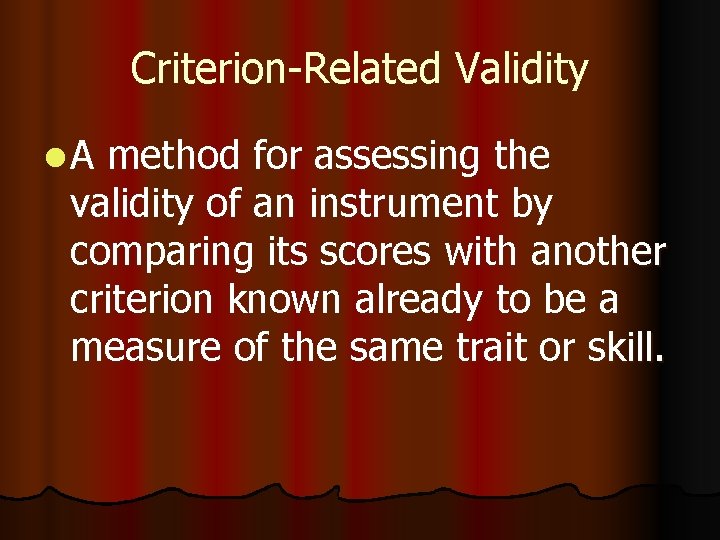 Criterion-Related Validity l. A method for assessing the validity of an instrument by comparing