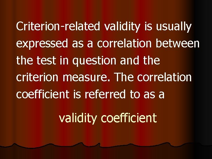 Criterion-related validity is usually expressed as a correlation between the test in question and