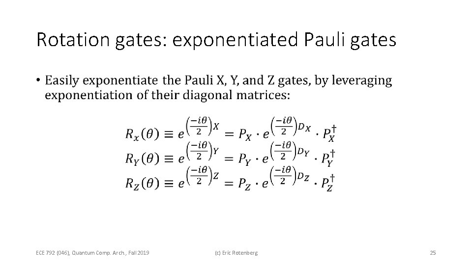 Rotation gates: exponentiated Pauli gates • ECE 792 (046), Quantum Comp. Arch. , Fall