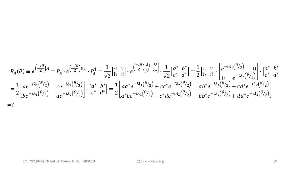  ECE 792 (046), Quantum Comp. Arch. , Fall 2019 (c) Eric Rotenberg 39