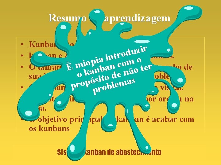 Resumo da aprendizagem • Kanban não é inventário zero. r i z u d