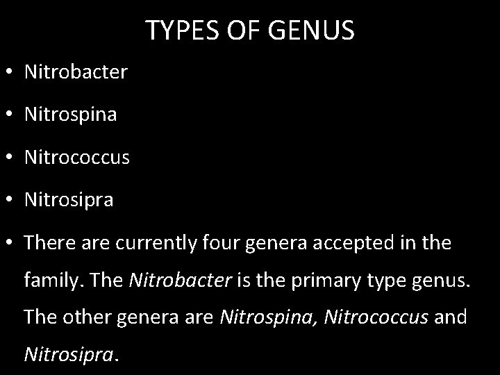 TYPES OF GENUS • Nitrobacter • Nitrospina • Nitrococcus • Nitrosipra • There are
